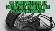 Os componentes de borracha também têm prazo de validade