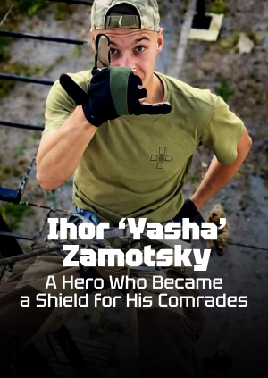 Ihor ‘Yasha’ Zamotsky: A Hero Who Became a Shield for His Comrades