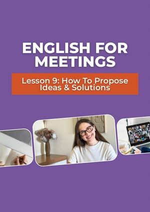 English for Meetings 
Lesson 9: How To Propose Ideas & Solutions