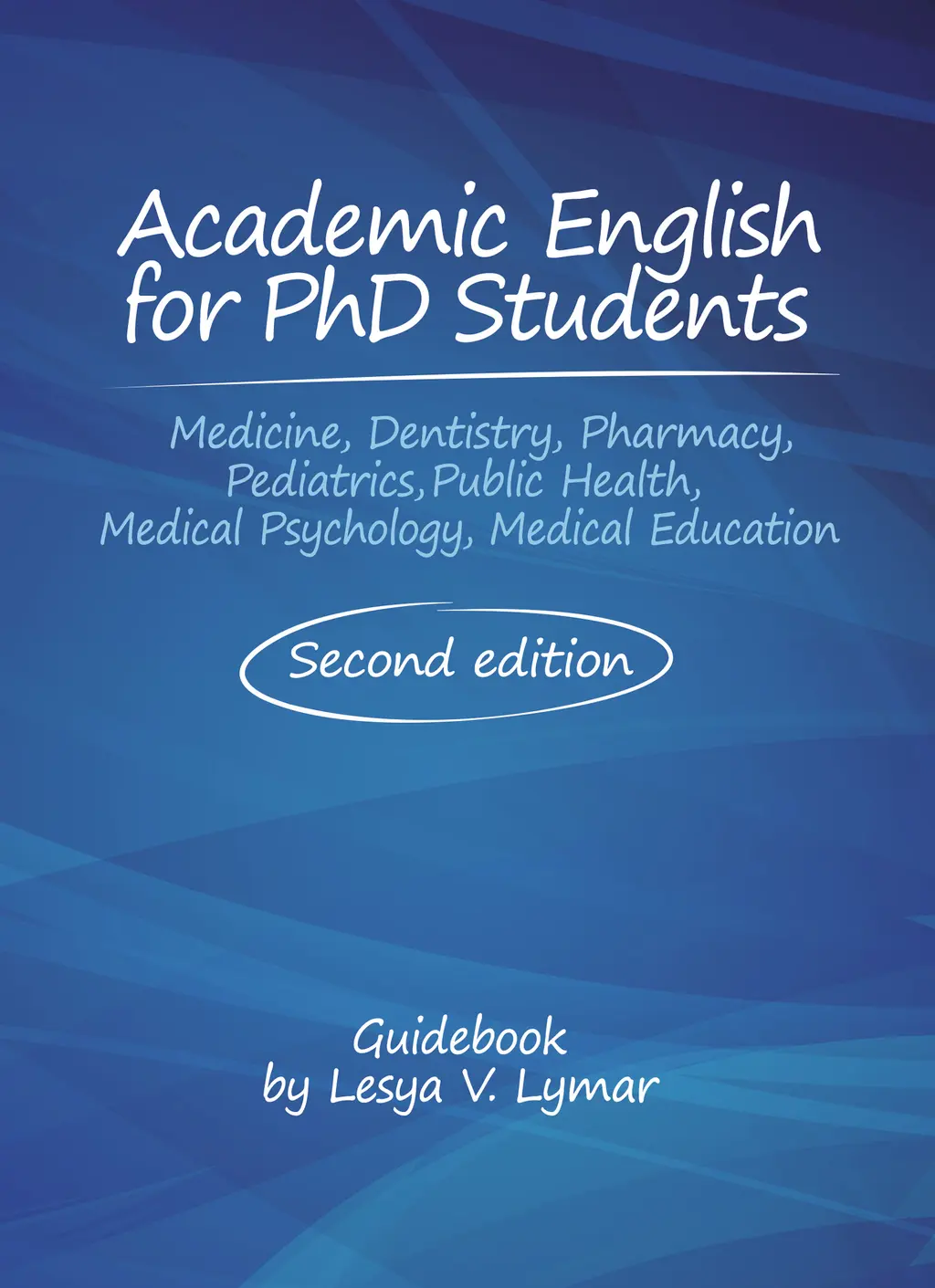 Обкладника "Academic English for PhD Students (Medicine, Dentistry, Pharmacy, Pediatrics, Public Health, Medical Psychology, Medical Education). Second edition. Guidebook" Обкладинка "Academic English for PhD Students (Medicine, Dentistry, Pharmacy, Pediatrics, Public Health, Medical Psychology, Medical Education). Second edition. Guidebook"
