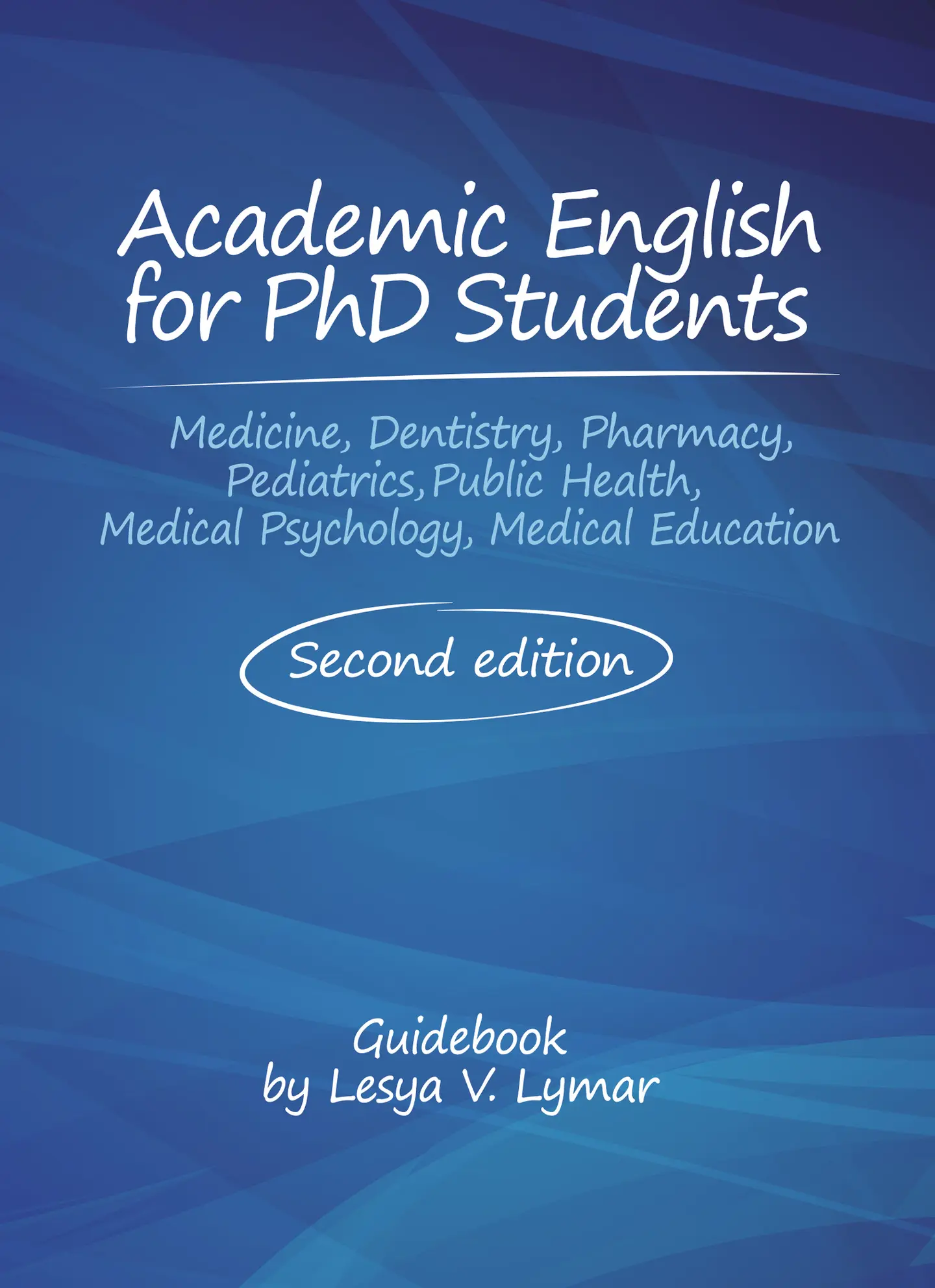 Academic English for PhD Students (Medicine, Dentistry, Pharmacy, Pediatrics, Public Health, Medical Psychology, Medical Education). Second edition. Guidebook