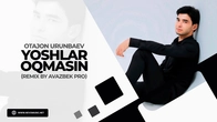 Otajon Urunbaev - Yoshlar oqmasin (remix by Avazbek Pro)