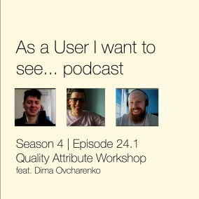 Episode 24 - Quality Attribute Workshop feat. Dima Ovcharenko - Part 1
