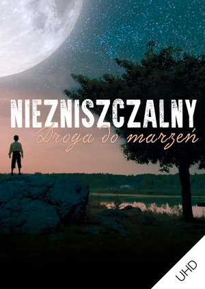 Niezniszczalny. Droga do marzeń UHD