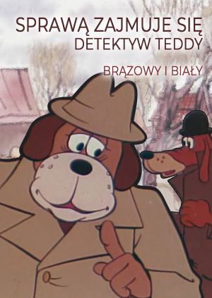 Sprawą zajmuje się detektyw Teddy. Brązowy i Biały — plakat